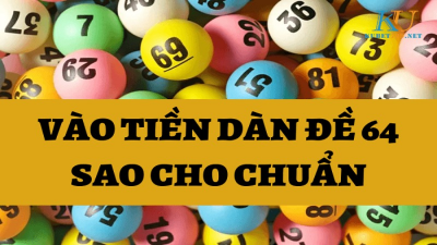 Dàn đề 64 số là gì? Cách tạo đánh bách phát bách trúng