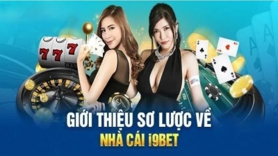 I9bet - Sân chơi cá cược đẳng cấp quốc tế, nâng tầm trải nghiệm